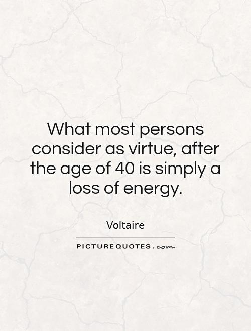 What most persons consider as virtue, after the age of 40 is simply a loss of energy Picture Quote #1