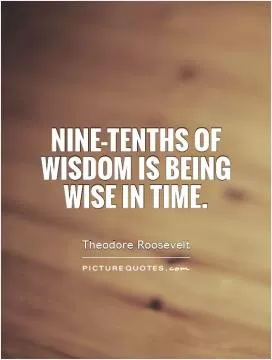 Nine-tenths of wisdom is being wise in time Picture Quote #1