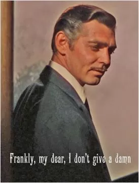 Frankly my dear, I don't give a damn Picture Quote #2