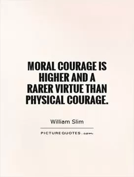 Moral courage is higher and a rarer virtue than physical courage Picture Quote #1