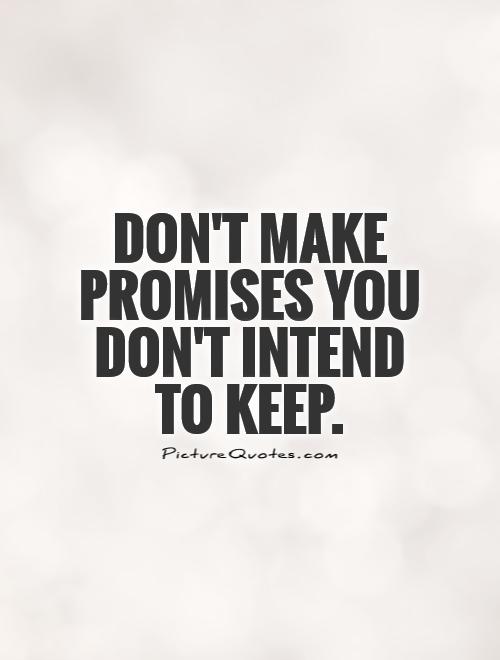 Don't Make Empty Promises Quotes - Dont Make Promises You Cant Keep ...