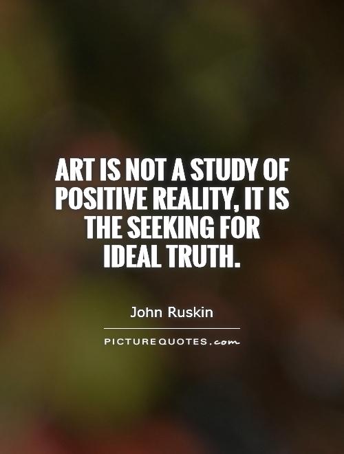 Art is not a study of positive reality, it is the seeking for ideal truth Picture Quote #1