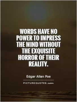 Words have no power to impress the mind without the exquisite horror of their reality Picture Quote #1