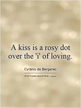 A kiss is a rosy dot over the 'i' of loving Picture Quote #1