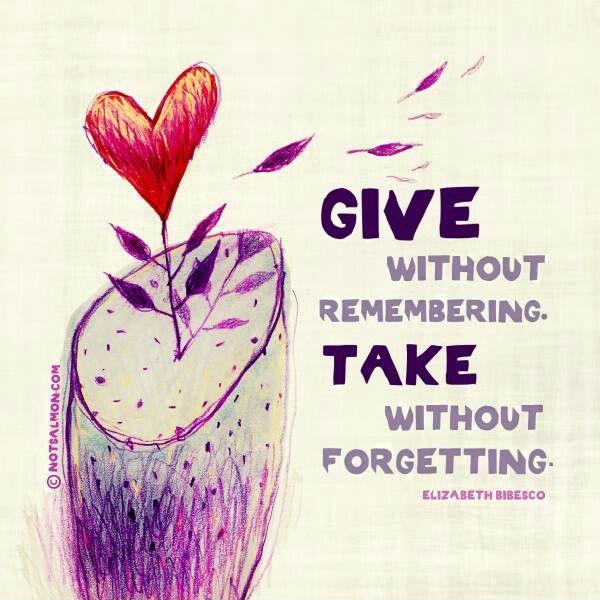 Give without remembering. Take without forgetting Picture Quote #1