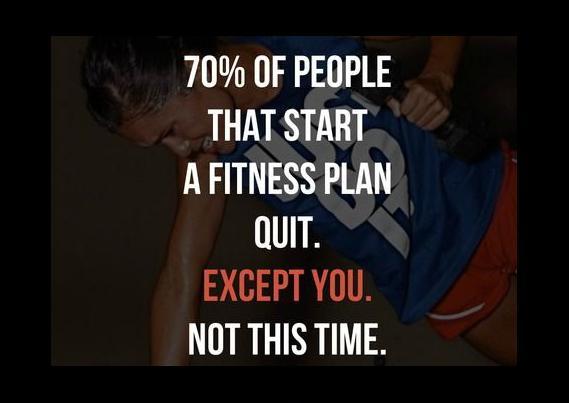 70 percent of people that start a fitness plan quit. Except you. Not this time Picture Quote #1