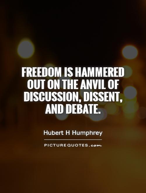 Freedom is hammered out on the anvil of discussion, dissent, and debate Picture Quote #1