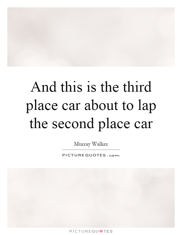 And this is the third place car about to lap the second place car Picture Quote #1