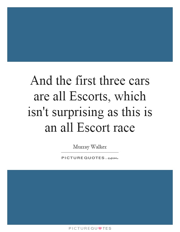 And the first three cars are all Escorts, which isn't surprising as this is an all Escort race Picture Quote #1