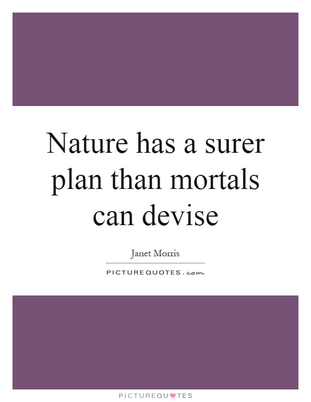 Nature has a surer plan than mortals can devise Picture Quote #1
