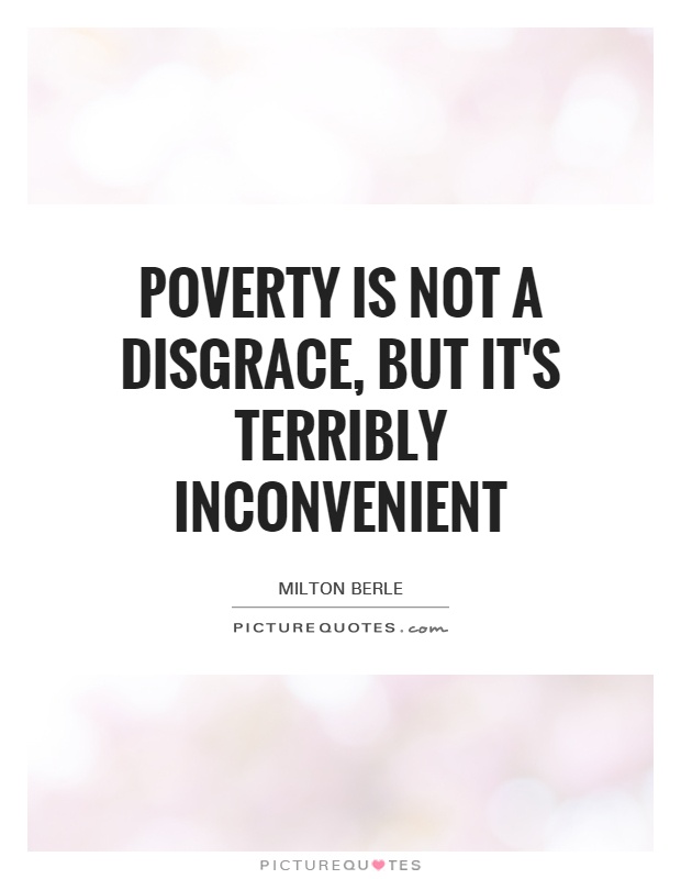 Poverty is not a disgrace, but it's terribly inconvenient Picture Quote #1
