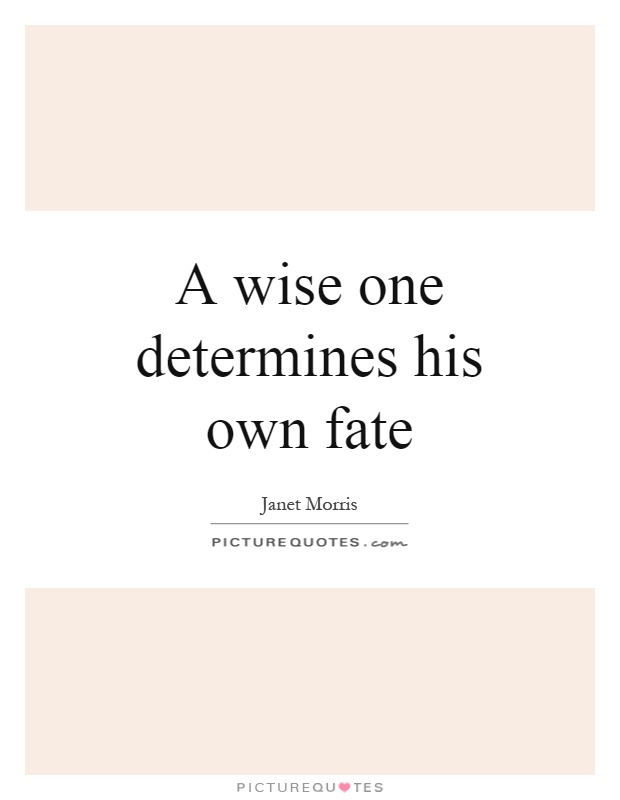 A wise one determines his own fate Picture Quote #1