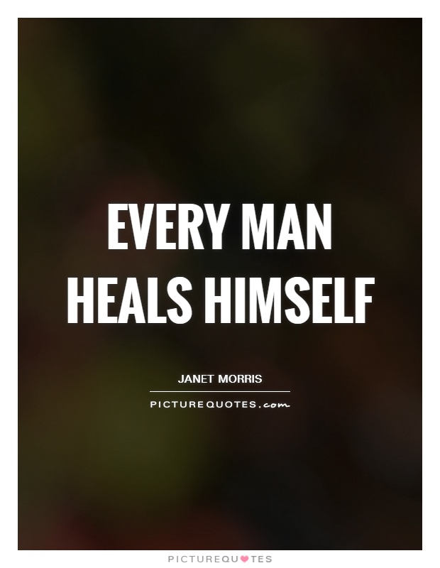 Every man heals himself Picture Quote #1