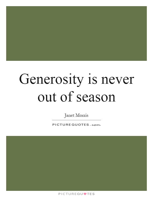 Generosity is never out of season Picture Quote #1