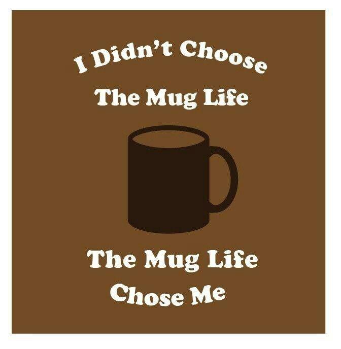 I didn't choose the mug life, the mug life chose me Picture Quote #1