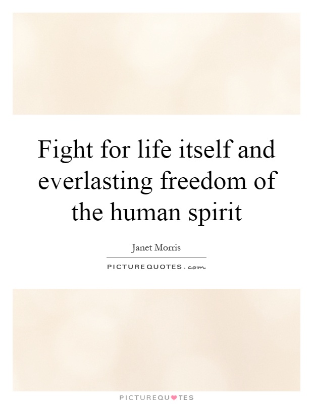Fight for life itself and everlasting freedom of the human spirit Picture Quote #1