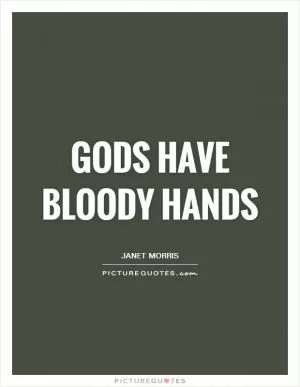 Gods have bloody hands Picture Quote #1