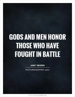 Gods and men honor those who have fought in battle Picture Quote #1