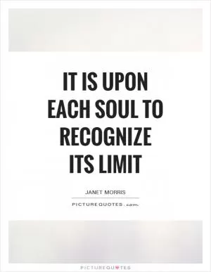 It is upon each soul to recognize its limit Picture Quote #1