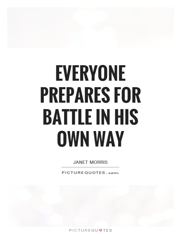 Everyone prepares for battle in his own way Picture Quote #1