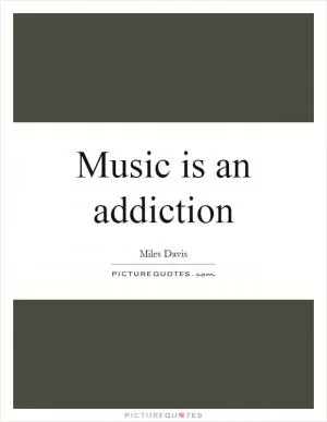 Music is an addiction Picture Quote #1