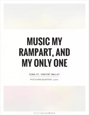 Music my rampart, and my only one Picture Quote #1