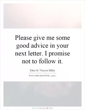 Please give me some good advice in your next letter. I promise not to follow it Picture Quote #1
