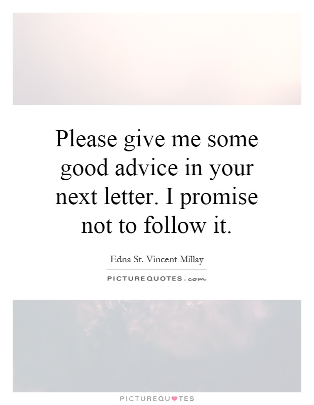 Please give me some good advice in your next letter. I promise not to follow it Picture Quote #1