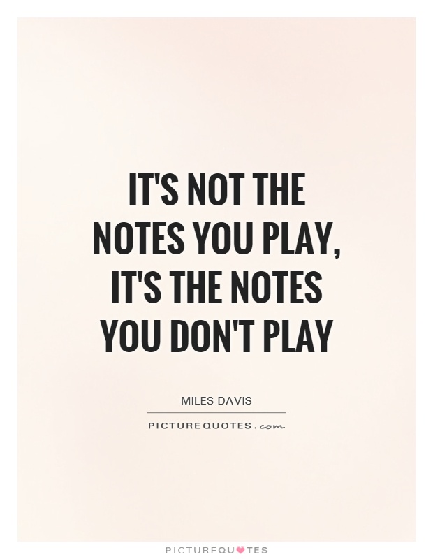 It's not the notes you play, it's the notes you don't play Picture Quote #1