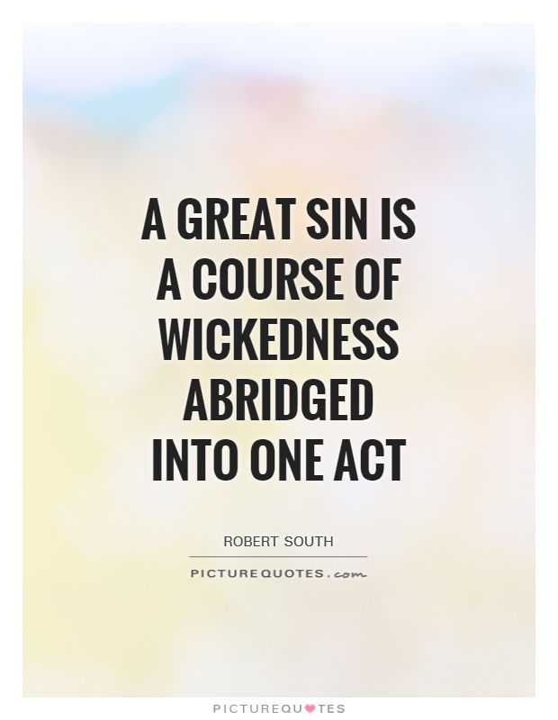 A great sin is a course of wickedness abridged into one act Picture Quote #1