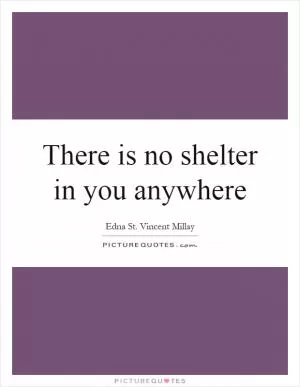 There is no shelter in you anywhere Picture Quote #1