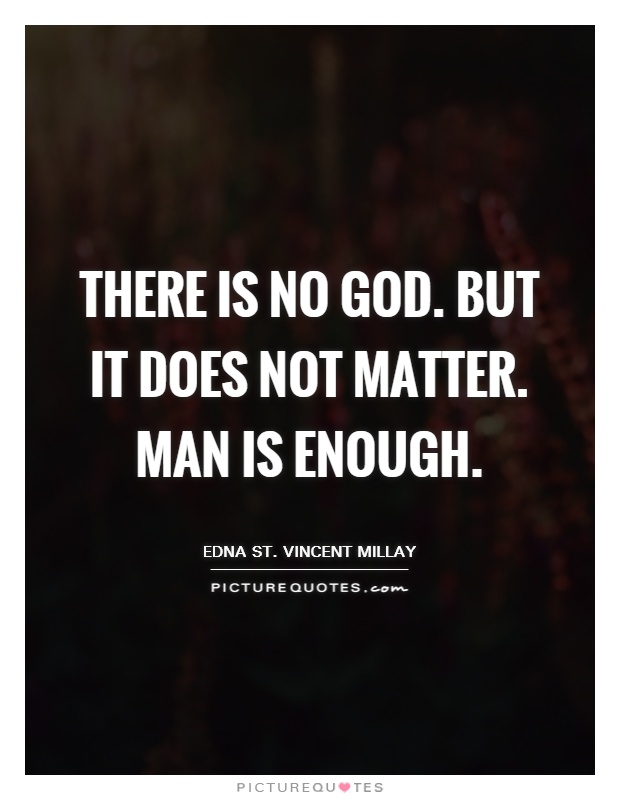 There is no God. But it does not matter. Man is enough Picture Quote #1