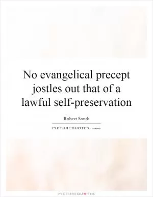 No evangelical precept jostles out that of a lawful self-preservation Picture Quote #1