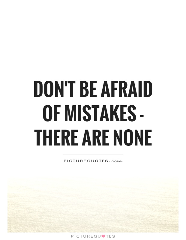 Don't be afraid of mistakes - There are none Picture Quote #1