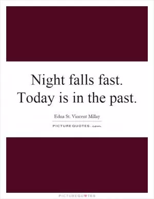 Night falls fast. Today is in the past Picture Quote #1