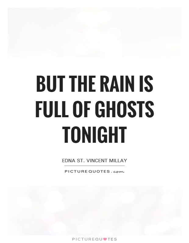 but the rain Is full of ghosts tonight Picture Quote #1