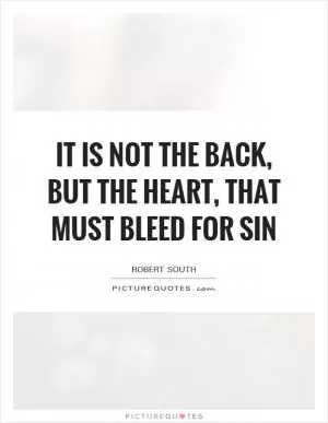 It is not the back, but the heart, that must bleed for sin Picture Quote #1