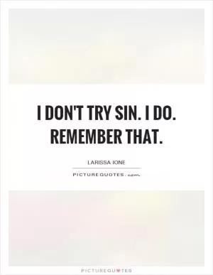 I don't try Sin. I do. Remember that Picture Quote #1