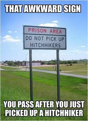 That awkward sign you pass after you just picked up a hitchhiker Picture Quote #1