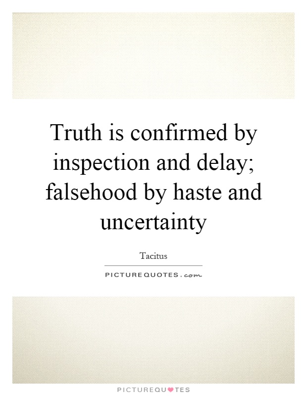 Truth is confirmed by inspection and delay; falsehood by haste and uncertainty Picture Quote #1