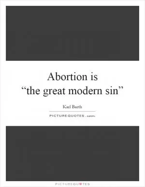 Abortion is  “the great modern sin” Picture Quote #1