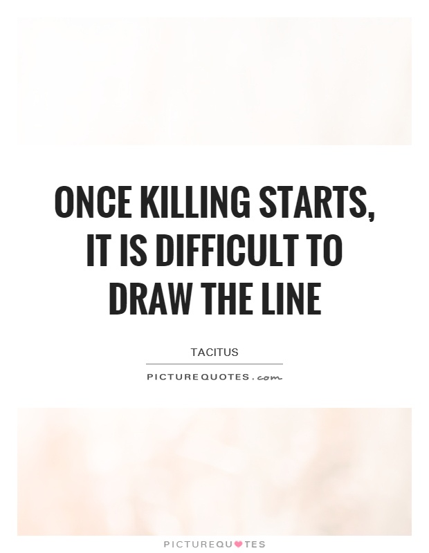 Once killing starts, it is difficult to draw the line Picture Quote #1