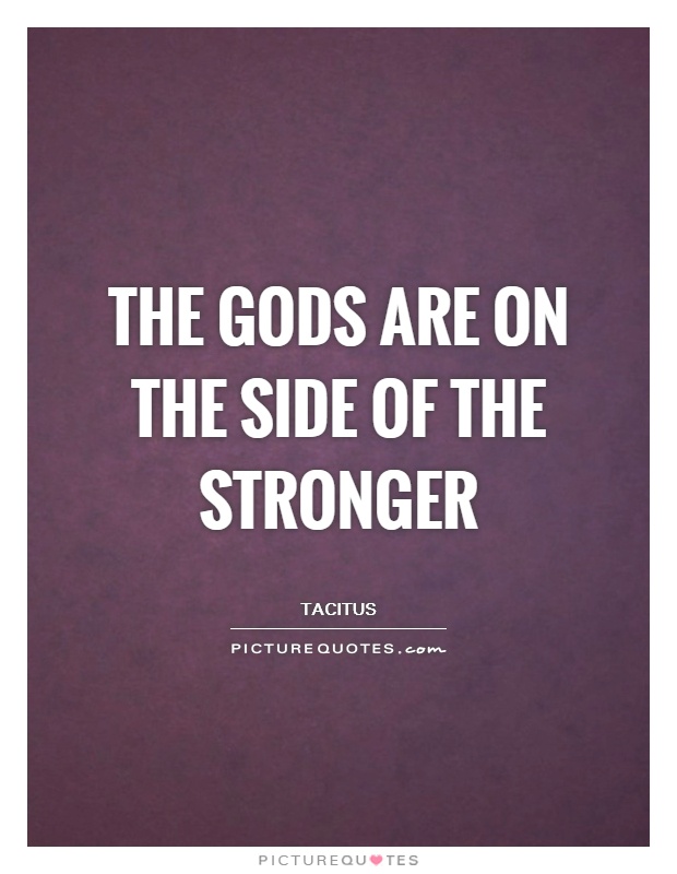 The gods are on the side of the stronger Picture Quote #1