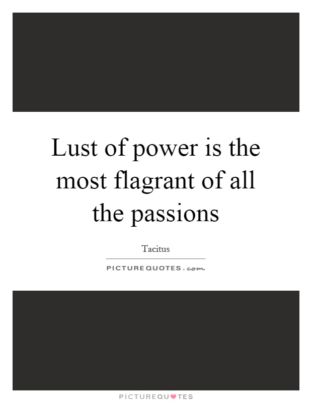 Lust of power is the most flagrant of all the passions Picture Quote #1