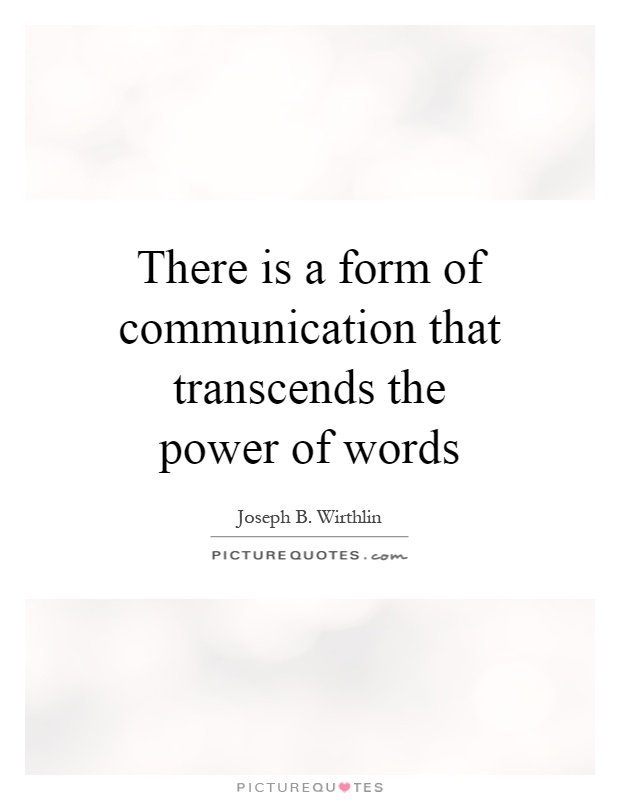 There is a form of communication that transcends the power of words Picture Quote #1