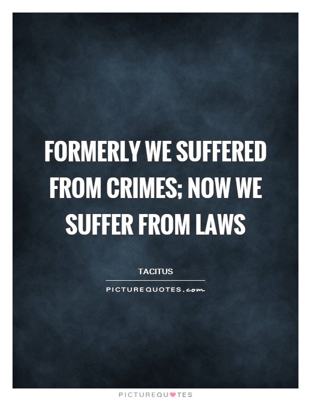 Formerly we suffered from crimes; now we suffer from laws Picture Quote #1