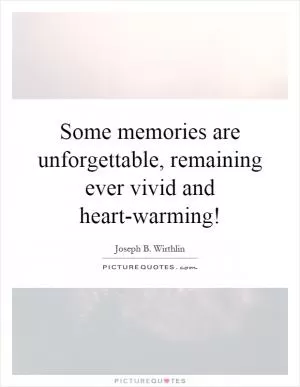 Some memories are unforgettable, remaining ever vivid and heart-warming! Picture Quote #1