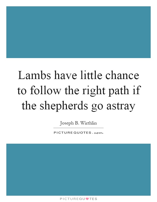 Lambs have little chance to follow the right path if the shepherds go astray Picture Quote #1