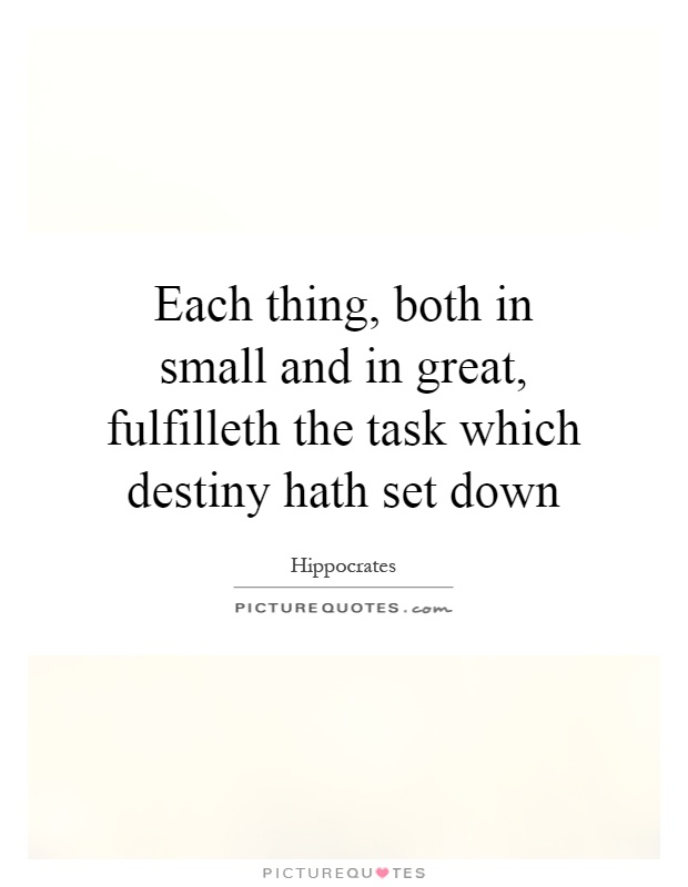 Each thing, both in small and in great, fulfilleth the task which destiny hath set down Picture Quote #1