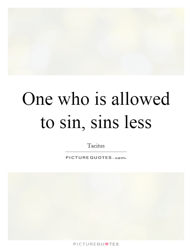 One who is allowed to sin, sins less Picture Quote #1